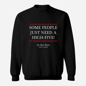Some People Just Need A High Five In The Face With A Chair Sweatshirt | Crazezy
