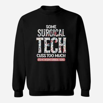 Some Surgical Techs Cuss Too Much Funny Sweatshirt | Crazezy UK