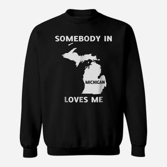 Somebody In Michigan Loves Me Family Friend Sweatshirt | Crazezy