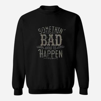 Something Bad About To Happen Country Music Concert Sweatshirt | Crazezy UK