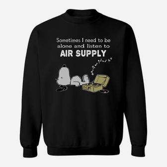 Sometimes I Need To Be Alone And Listen To Air Supply Sweatshirt