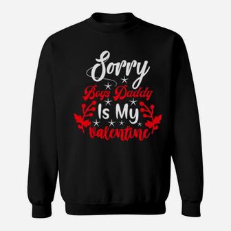 Sorry Boys Daddy Is My Valentine Girl Love Sweatshirt - Monsterry UK