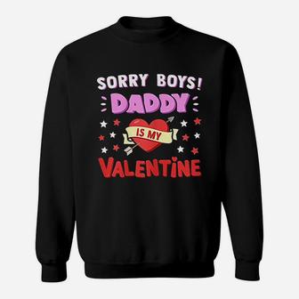 Sorry Boys Daddy Is My Valentine Sweatshirt | Crazezy CA