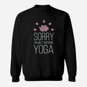Sorry For What I Said Before Yoga Sweatshirt | Crazezy