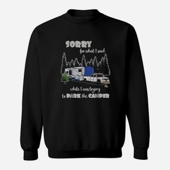 Sorry For What I Said When I Was Trying To Park The Camper Sweatshirt - Thegiftio UK