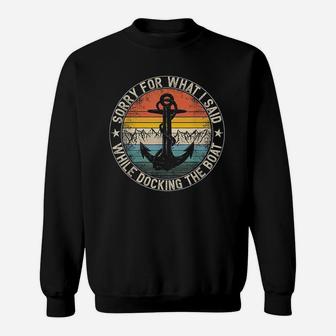 Sorry For What I Said While Docking The Boat Sweatshirt | Crazezy