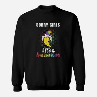 Sorry Girl I Like Bananas Funny Lgbt Gay Pride Sweatshirt | Crazezy UK