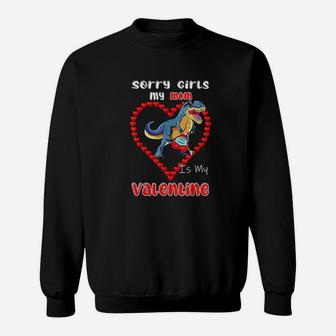 Sorry Girls My Mom Is My Valentine Day Cute Heart Dinosaur Sweatshirt | Crazezy CA