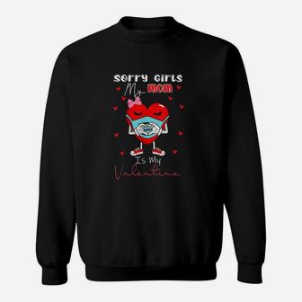 Sorry Girls My Mom Is My Valentine Day Heart For Ladies Sweatshirt | Crazezy