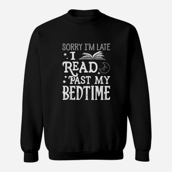 Sorry I Am Late I Read Past My Bedtime Reading Book Reader Sweatshirt | Crazezy