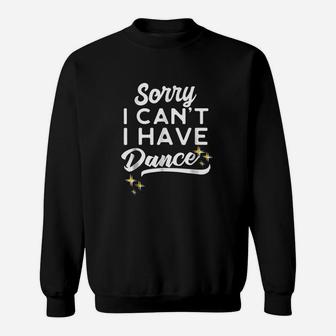 Sorry I Cant I Have Dance Funny Dancing Mom Sweatshirt | Crazezy