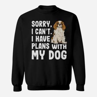 Sorry I Cant I Have Plans With My Cavalier Sweatshirt - Monsterry UK