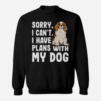 Sorry I Cant I Have Plans With My Cavalier Sweatshirt - Monsterry CA