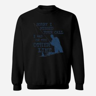 Sorry I Missed Your Call I Was On The Other Line Sweatshirt | Crazezy