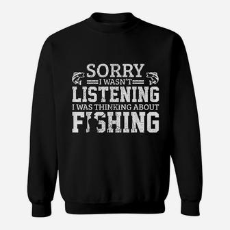 Sorry I Was Not Listening Thinking About Fishing Sweatshirt - Thegiftio