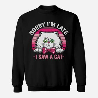 Sorry I'm Late I Saw A Cat Pink Retro Vintage Cats Mom Gift Sweatshirt Sweatshirt | Crazezy