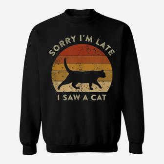 Sorry I'm Late I Saw A Cat Retro Vintage Funny Cat Meme Sweatshirt | Crazezy