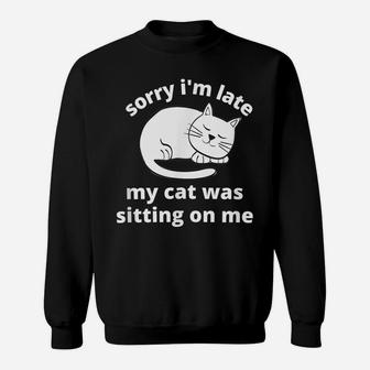 Sorry I'm Late My Cat Was Sitting On Me - Cat Sleeping On Me Sweatshirt | Crazezy AU