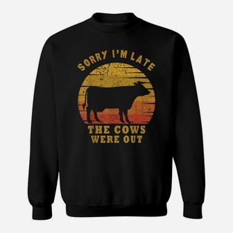 Sorry I'm Late The Cows Were Out Funny Cows Lovers Gift Sweatshirt | Crazezy AU