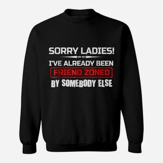 Sorry Ladies Funny Friend Zone T-Shirt Bachelor Single Af Sweatshirt | Crazezy