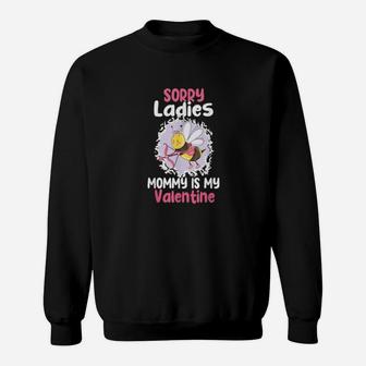 Sorry Ladies Mommy Is My Valentine Sweatshirt - Monsterry DE