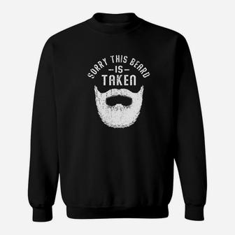 Sorry This Beard Is Taken Valentines Day Gift Idea Sweatshirt - Seseable