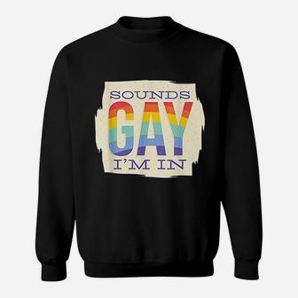 Sounds Gay I Am In Sweatshirt | Crazezy DE