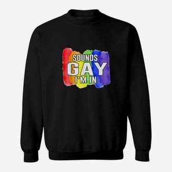Sounds Gay Im In Lgbtq Rainbow Flag Pride Sweatshirt - Monsterry