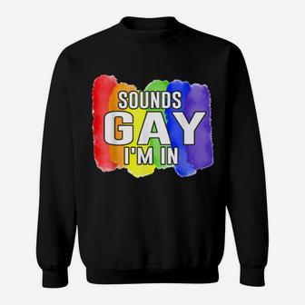 Sounds Gay I'm In Lgbtq Rainbow Flag Pride Sweatshirt - Monsterry