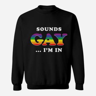 Sounds Gay I'm In Sweatshirt - Monsterry