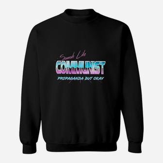 Sounds Like Communist Propaganda But Okay Sweatshirt | Crazezy UK