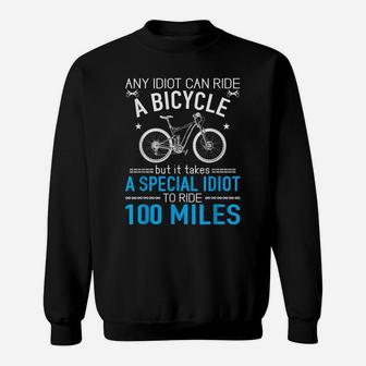 Special Idiot To Ride 100 Miles Funny Mtb Cycling Gift Sweatshirt | Crazezy AU