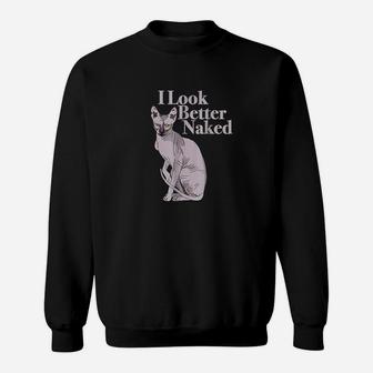 Sphynx Cat Lovers I Funny I Look Better Nakd Sweatshirt | Crazezy DE
