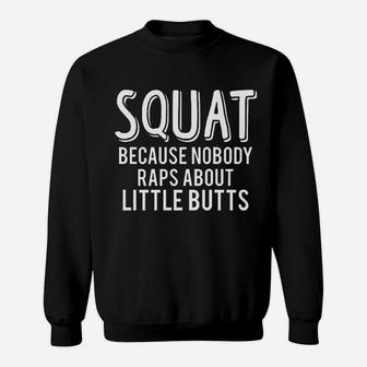 Squat Because Nobody Raps About Little Buts Muscle Sweatshirt | Crazezy CA