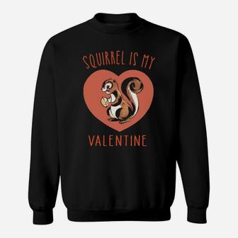 Squirrel Is My Valentine Sweatshirt - Monsterry