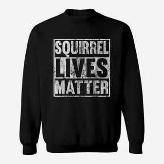 Squirrel Lives Matter Funny Squirrel Lives Quote Gift Sweatshirt | Crazezy DE