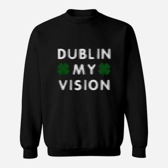 St Paddys Day Dublin My Vision Funny St Patricks Day T-shirt Sweatshirt - Thegiftio UK