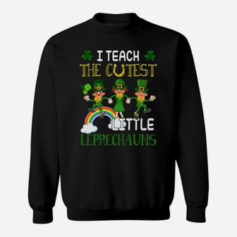 St Patrick Day Gift Shirt Teach Cutest Little Leprechauns Sweatshirt | Crazezy CA