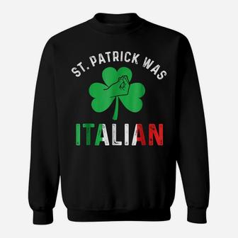 St Patrick Day Was Italian Italy Drinking Sweatshirt | Crazezy