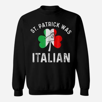 St Patrick Was Italian Italy Drinking Team Sweatshirt | Crazezy