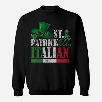 St Patrick Was Italian St Patricks Day Sweatshirt | Crazezy