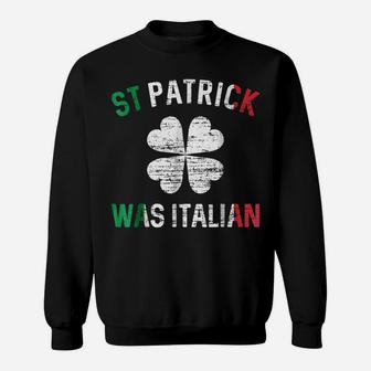 St Patrick Was Italian - St Patrick's Day Sweatshirt | Crazezy DE