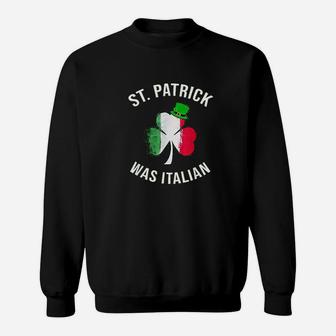 St Patrick Was Italian St Patricks Day Sweatshirt - Thegiftio UK