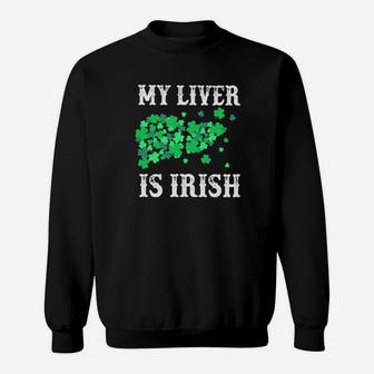 St Patrick's Day My Liver Is Irish Sweatshirt - Monsterry DE