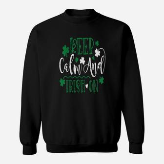 St Patrick`S Day Quote I Keep Calm And Irish On Sweatshirt - Monsterry DE