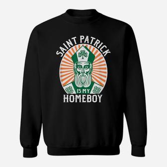 St Patrick's Day Saint Patrick Is My Homeboy Sweatshirt | Crazezy AU