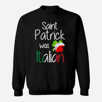 St Patricks Day St Patrick Was Italian Shamrock Funny Shirt Sweatshirt | Crazezy DE