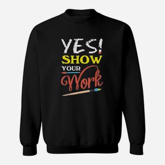 State Teacher Testing Show Your Work Gift Design Sweatshirt | Crazezy