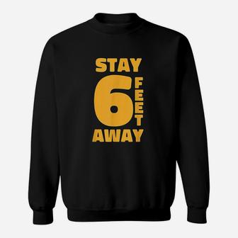 Stay 6 Feet Away Sweatshirt | Crazezy