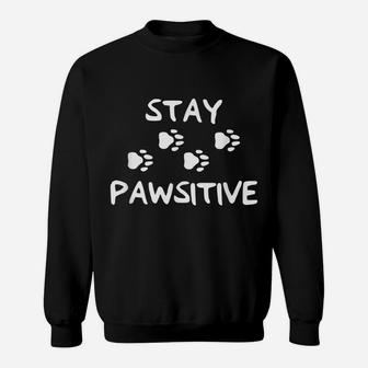 Stay Positive Dog Paw Print For Dog Lovers Sweatshirt | Crazezy UK